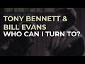 Tony Bennett & Bill Evans - Who Can I Turn To? (Official Audio)