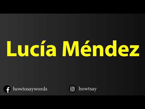 How To Pronounce Lucia Mendez