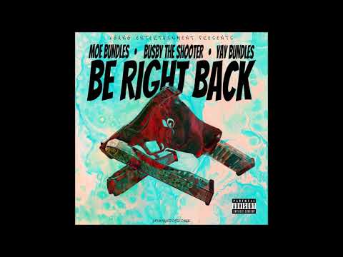 Moe Bundles x Busby The Shooter x Yay Bundles - Be Right Back (Official Audio)
