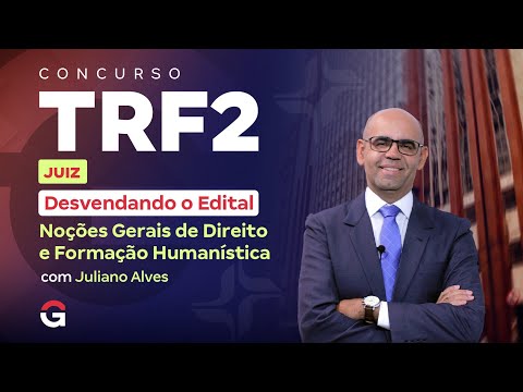 Concurso TRF 2 Juiz | Desvendando o Edital: Noções Gerais de Direito e Formação Humanística