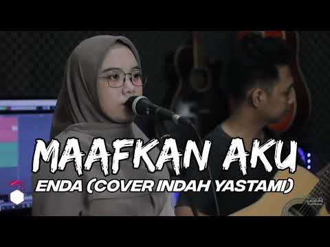 MAAFKAN AKU - ENDA ( COVER INDAH YASTAMI )
