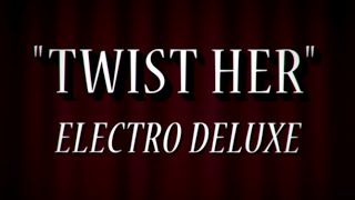 Electro Deluxe - Twist Her (Official Video)