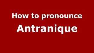 How to pronounce Antranique