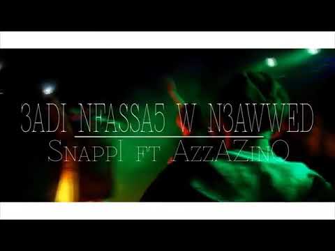 AzzAZinO X Snappi - 3adi nfassa5 w n3awed
