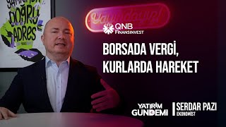 QNB Finansinvest Yatırım Gündemi | Borsada Vergi, Kurlarda Hareket