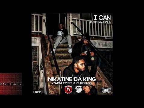 Nikatine Da King ft. Knawley, Chippass - I Can [Prod. By SB Shmack] [New 2015]