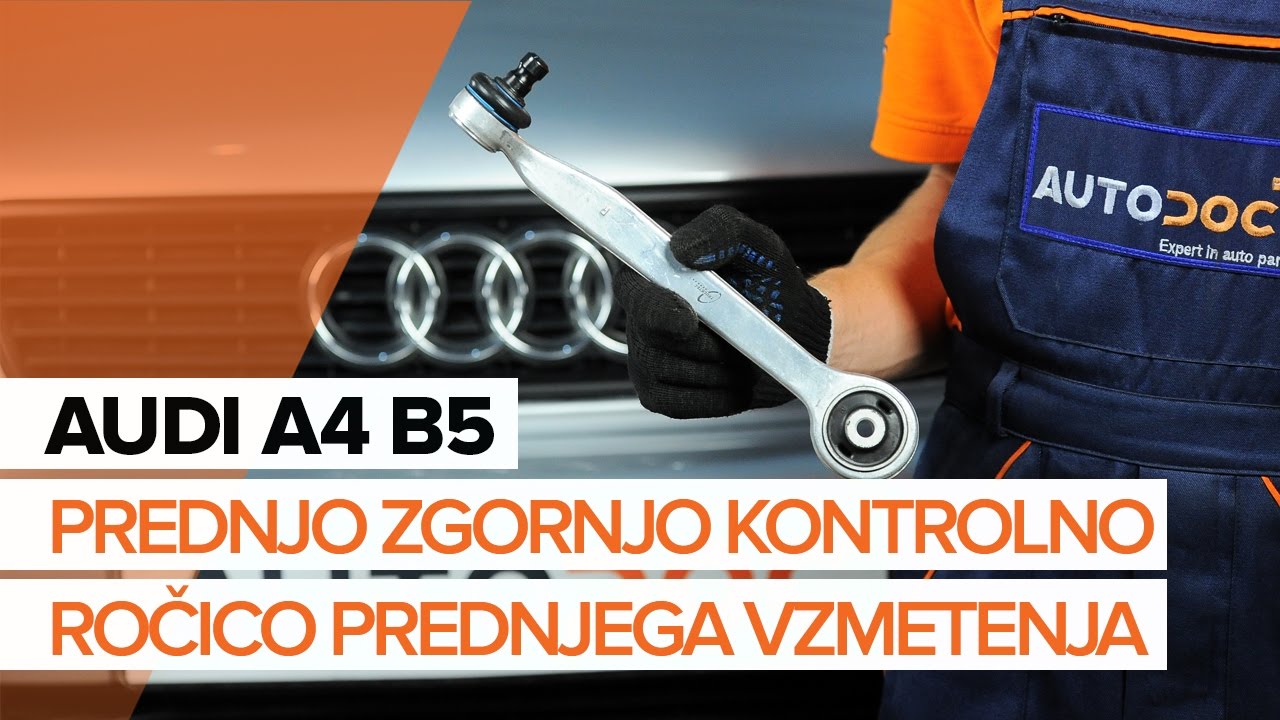 Kako zamenjati avtodel sprednja zgornja roka na avtu Audi A4 B5 Avant – vodnik menjave