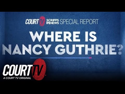 Where Is Nancy Guthrie? | A Court TV & Scripps News Special