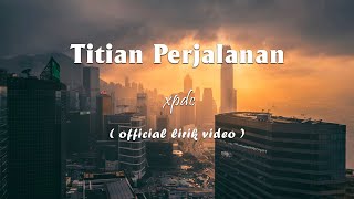 Download lagu XPDC - Titian Perjalanan [Lirik] mp3