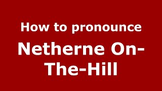 How to pronounce Netherne On-The-Hill
