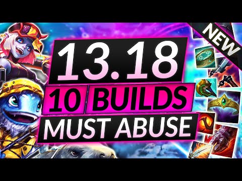 10 NEW BUILDS to DESTROY in Patch 13.18 (UPDATED) - BEST ITEMS and Champion Combos - LoL Guide