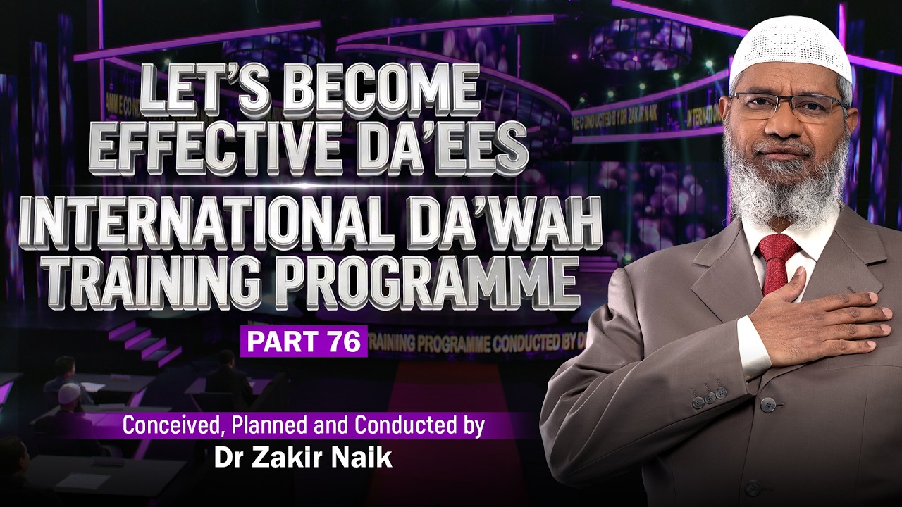 Let's Become Effective Da'ees - International Da'wah Training Programme - Part 76 | by Dr Zakir Naik