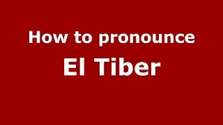 How to pronounce El Tiber