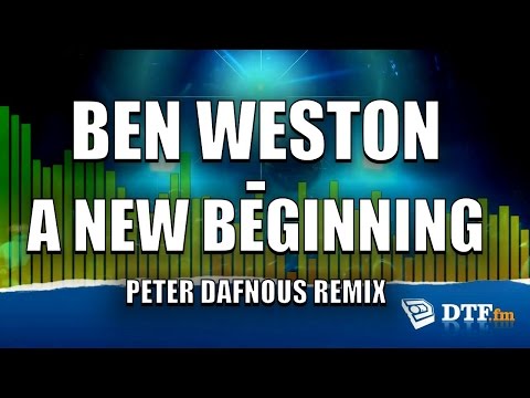 Ben Weston - A New Beginning (Peter Dafnous Remix)