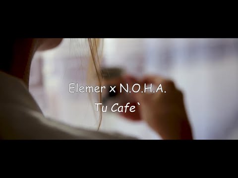 Elemer X N.O.H.A. - Tu cafe` | REMIX