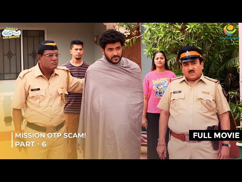 Mission OTP Scam! | FULL MOVIE | Part 6 | Taarak Mehta Ka Ooltah Chashmah