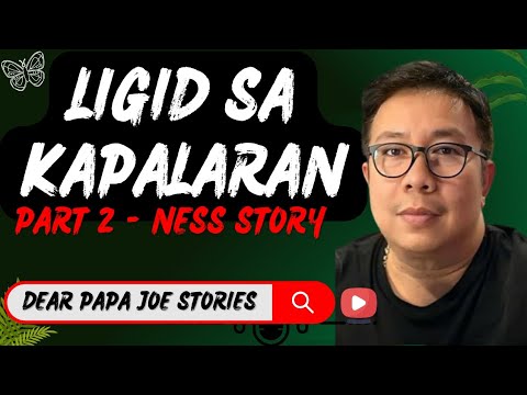 LIGID SA KAPALARAN | NESS STORY PART 2 | DEAR PAPA JOE STORIES 