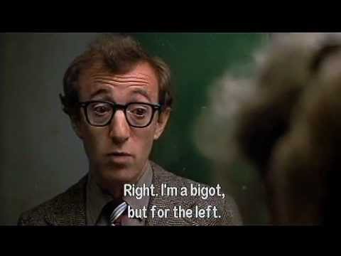 I'm a bigot, but for the Left- Woody Allen