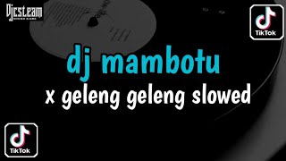 Download lagu DJ MAMBOTU X GELENG GELENG SLOWED | VIRAL TIKTOK TERBARU  2024 mp3