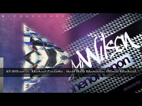 Ali Wilson vs. Michael Cassette - Heat Haze Memories (Dimas Mashup)