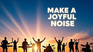 Make A Joyful Noise
