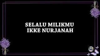 Download lagu SELALU MILIKMU - IKKE NURJANAH 'LIRIK' mp3
