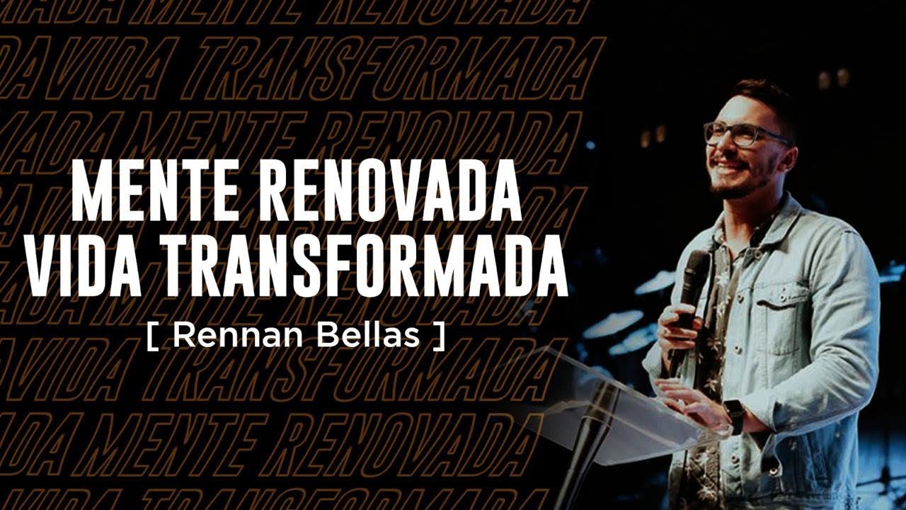 MENTE RENOVADA, VIDA TRANSFORMADA - RENNAN BELLAS | LAGOINHA RIO