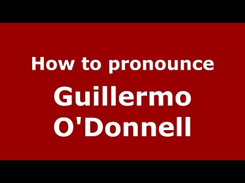 How to pronounce Guillermo O'Donnell (Spanish/Argentina) - PronounceNames.com