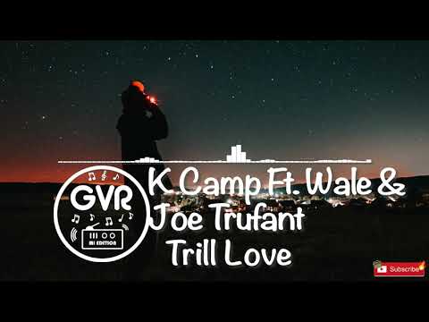 K Camp - Trill Love Ft. Wale & Joe Trufant (Lyrics)