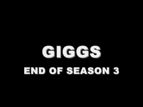 GIGGS - END OF SEASON 3 (NEW 2009)