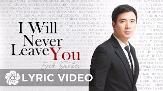Erik Santos - I Will Never Leave You (Lyrics)