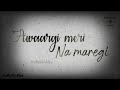 Na Maregi Deewangi MERI Na Maregi Awargi Song Status Lyrics