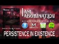 I Am Abomination - Peristence In Existence 