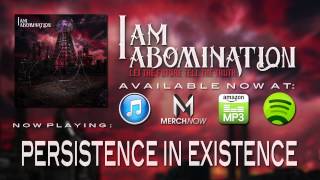 I Am Abomination - Peristence In Existence