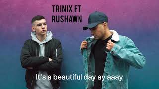 Trinix ft rushawn - its a beautiful day (liric) lord thank you sunsine ,rain , joy and pain