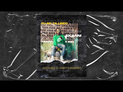 Tu no ta lindo - Akanni x Mista Bombo