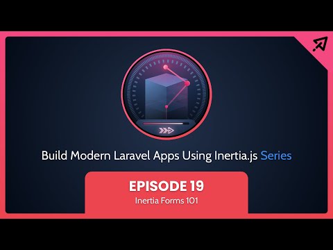Build Modern Laravel Apps Using Inertia.js - Ep 19, Inertia Forms 101