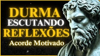 3 HORAS de REFLEXÕES que TIRAM a CARGA do SEU DIA e te fazem DORMIR LEVE | ESTOICISMO