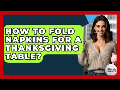 How To Fold Napkins For A Thanksgiving Table? - Ultimate Life Hacks