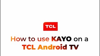 How to use KAYO on a TCL Android TV