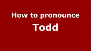 How to pronounce Todd