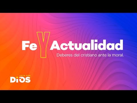 Deberes del cristiano ante la moral  | FE Y ACTUALIDAD