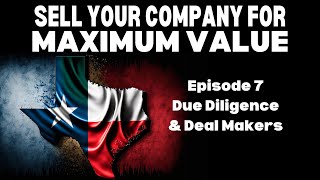 Episode 7 - Due Diligence & Deal Makers | Sell Your Company For Maximum Value