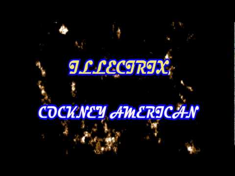 ILLECTRIX - COCKNEY AMERICAN