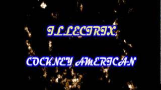 ILLECTRIX - COCKNEY AMERICAN