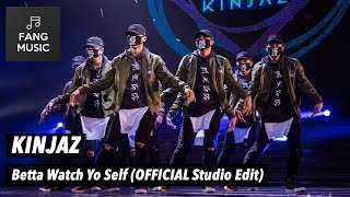 KINJAZ - Betta Watch Yo Self (OFFICIAL Studio Edit - No Audience)
