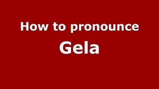 How to pronounce Gela