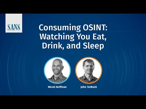 SANS Webcast - Consuming OSINT: Watching You Eat, Drink, and Sleep