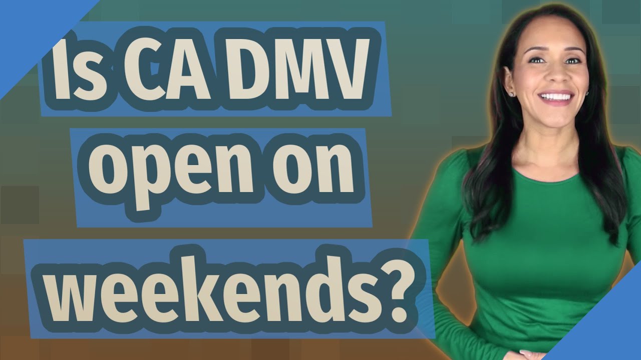 Is CA DMV open on weekends?