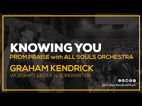 Knowing You - Prom Praise with All Souls Orchestra - Graham Kendrick, Kristyn Getty & Jonathan Veira